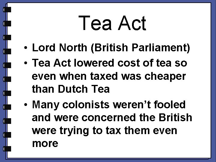 Tea Act • Lord North (British Parliament) • Tea Act lowered cost of tea