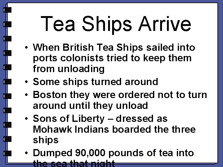 Tea Ships Arrive • When British Tea Ships sailed into ports colonists tried to