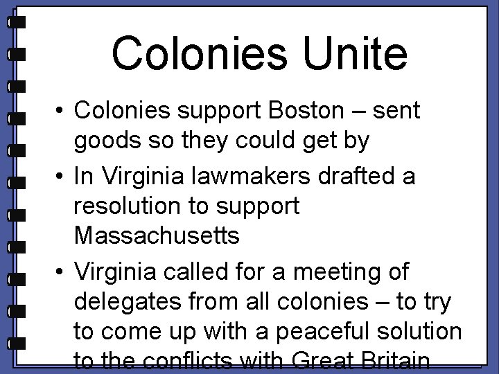 Colonies Unite • Colonies support Boston – sent goods so they could get by