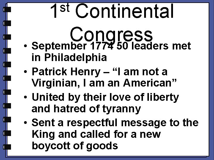 st 1 Continental Congress • September 1774 50 leaders met in Philadelphia • Patrick
