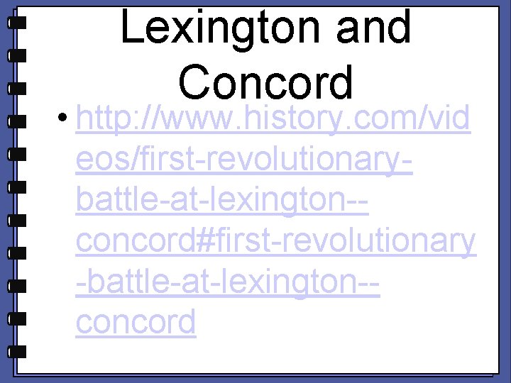 Lexington and Concord • http: //www. history. com/vid eos/first-revolutionarybattle-at-lexington-concord#first-revolutionary -battle-at-lexington-concord 