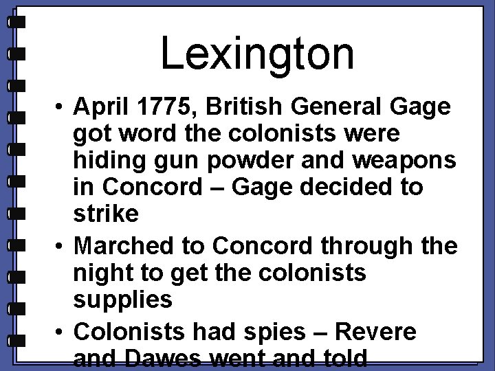 Lexington • April 1775, British General Gage got word the colonists were hiding gun