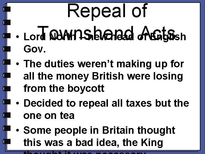 Repeal of Townshend Acts • Lord North – new head of English Gov. •