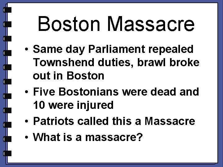 Boston Massacre • Same day Parliament repealed Townshend duties, brawl broke out in Boston