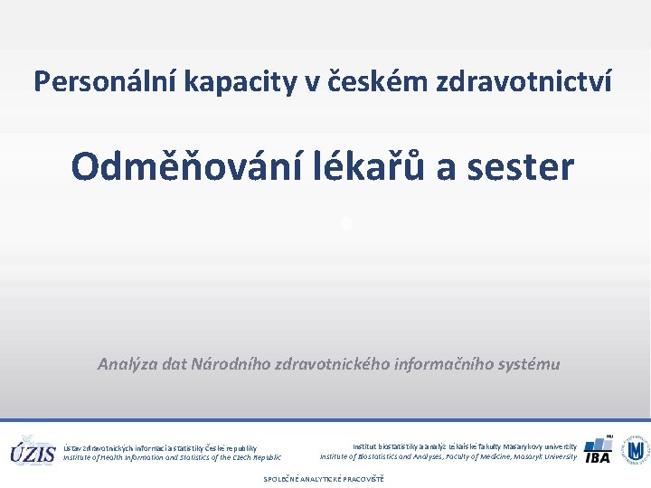 Personální kapacity v českém zdravotnictví Odměňování lékařů a sester Analýza dat Národního zdravotnického informačního