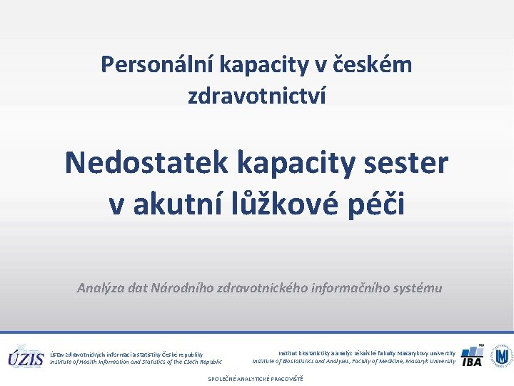 Personální kapacity v českém zdravotnictví Nedostatek kapacity sester v akutní lůžkové péči Analýza dat