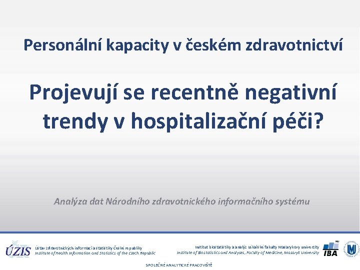 Personální kapacity v českém zdravotnictví Projevují se recentně negativní trendy v hospitalizační péči? Analýza