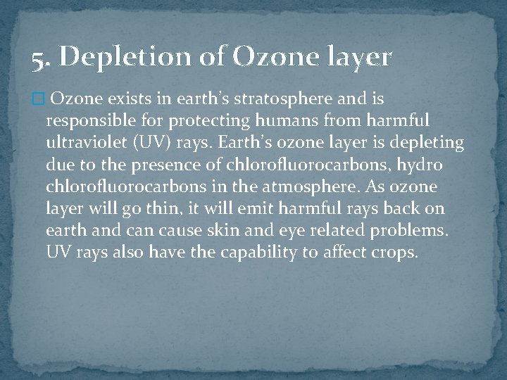 5. Depletion of Ozone layer � Ozone exists in earth’s stratosphere and is responsible