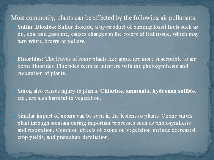 Most commonly, plants can be affected by the following air pollutants: � Sulfur Dioxide: