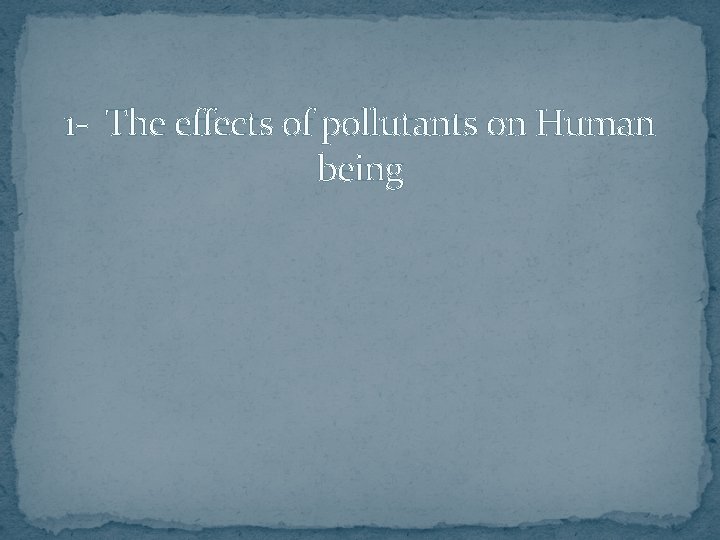 1 - The effects of pollutants on Human being 