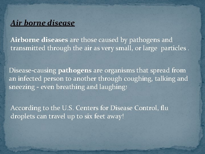 Air borne disease Airborne diseases are those caused by pathogens and transmitted through the