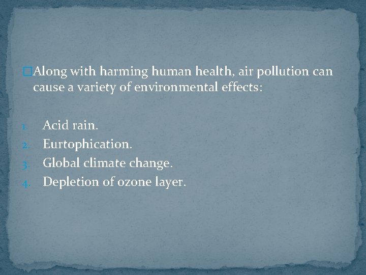 �Along with harming human health, air pollution can cause a variety of environmental effects: