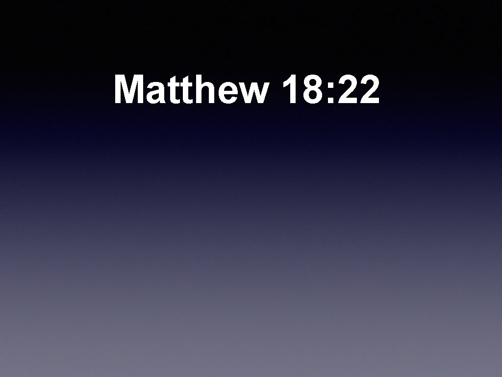 Matthew 18: 22 