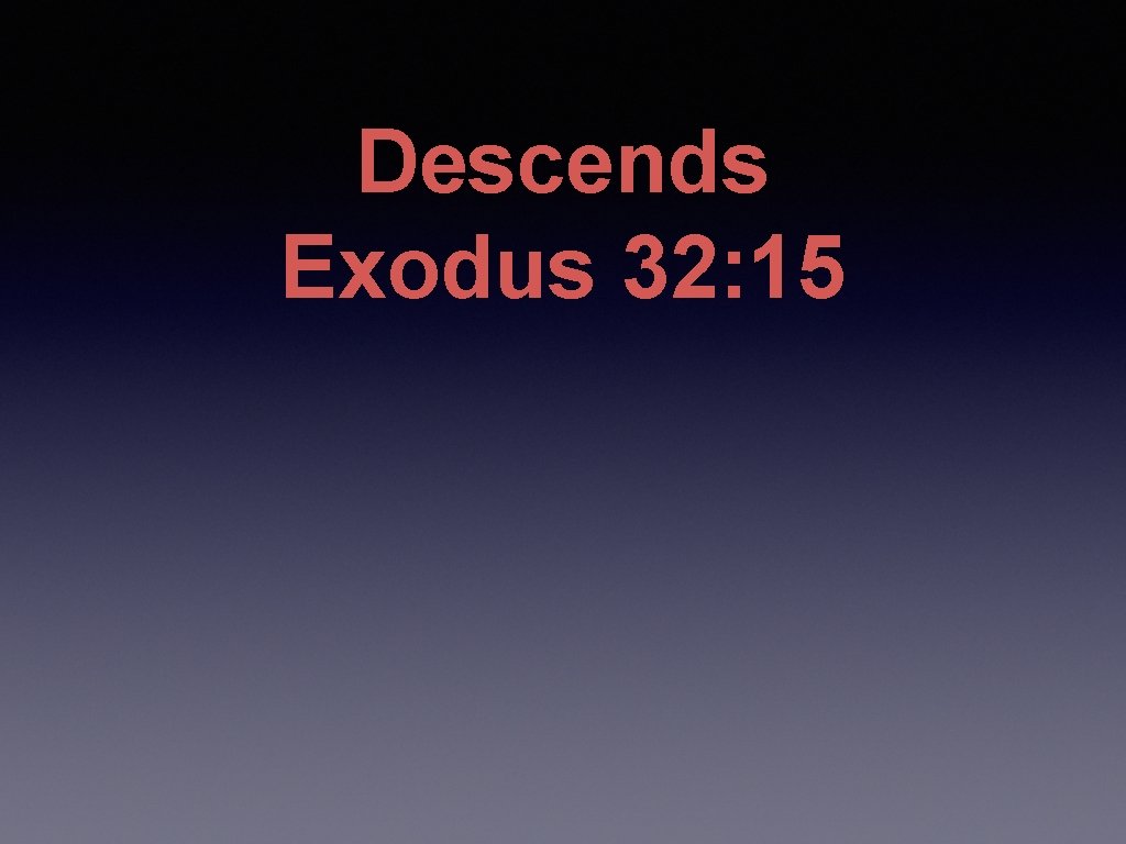 Descends Exodus 32: 15 