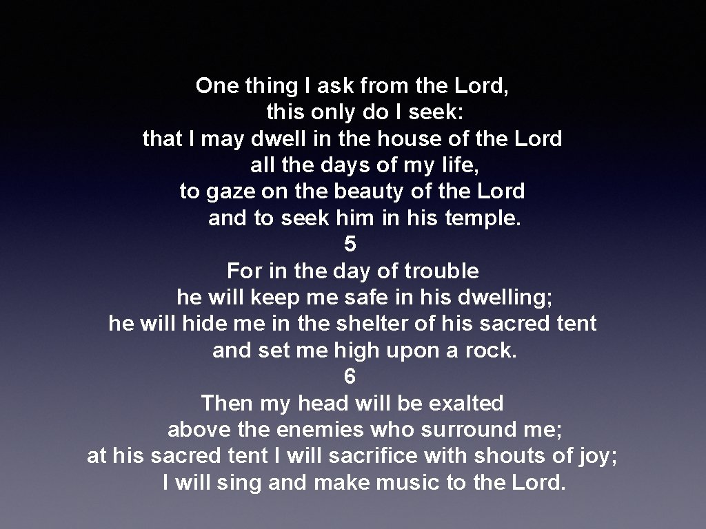 One thing I ask from the Lord, this only do I seek: that I