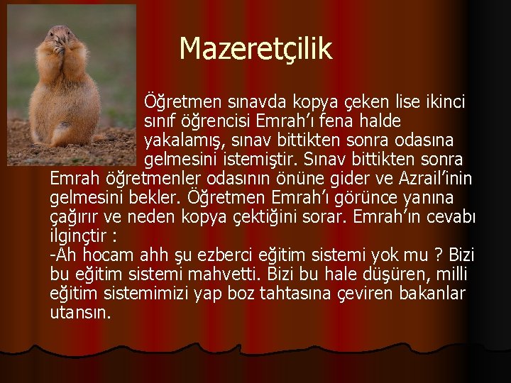 Mazeretçilik Öğretmen sınavda kopya çeken lise ikinci sınıf öğrencisi Emrah’ı fena halde yakalamış, sınav