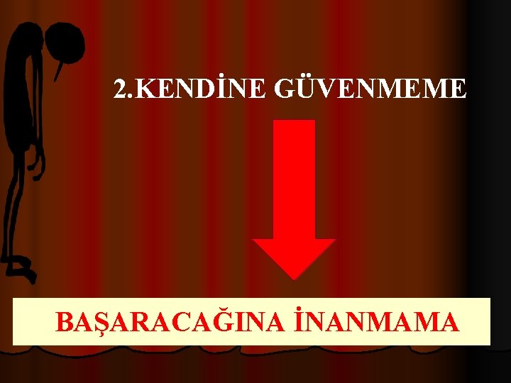 2. KENDİNE GÜVENMEME BAŞARACAĞINA İNANMAMA 