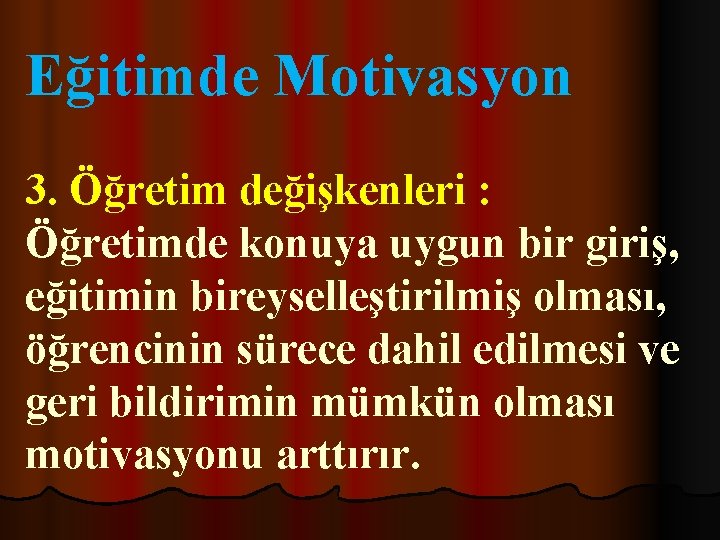 Eğitimde Motivasyon 3. Öğretim değişkenleri : Öğretimde konuya uygun bir giriş, eğitimin bireyselleştirilmiş olması,