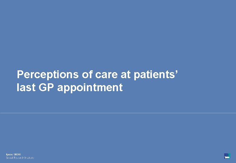 Perceptions of care at patients’ last GP appointment 41 © Ipsos MORI 15 -080216