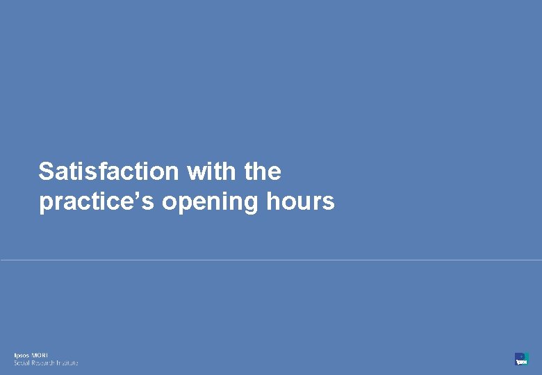 Satisfaction with the practice’s opening hours 51 © Ipsos MORI 15 -080216 -01 Version