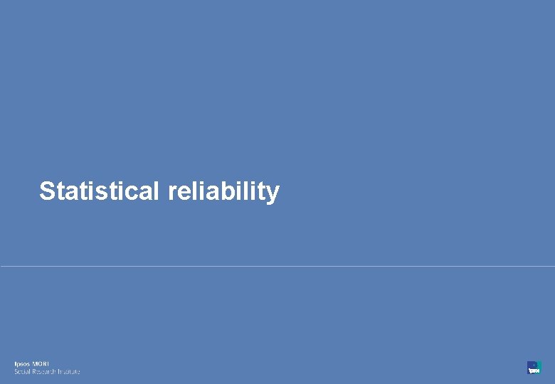 Statistical reliability 60 © Ipsos MORI 15 -080216 -01 Version 1 | Public 