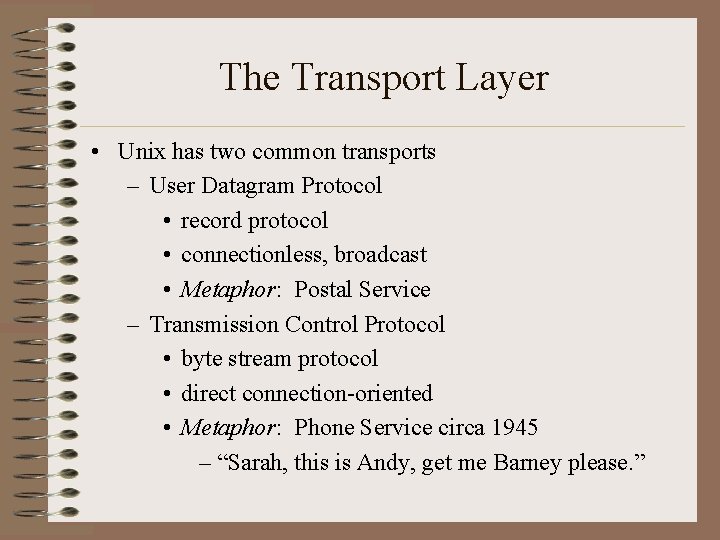The Transport Layer • Unix has two common transports – User Datagram Protocol •