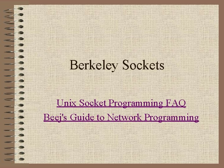 Berkeley Sockets Unix Socket Programming FAQ Beej's Guide to Network Programming 