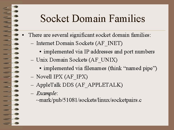 Socket Domain Families • There are several significant socket domain families: – Internet Domain