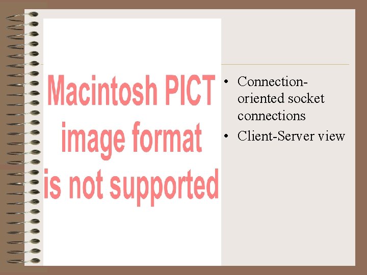  • Connectionoriented socket connections • Client-Server view 