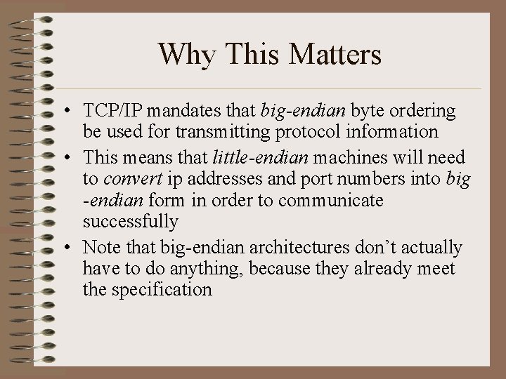 Why This Matters • TCP/IP mandates that big-endian byte ordering be used for transmitting