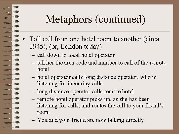 Metaphors (continued) • Toll call from one hotel room to another (circa 1945), (or,