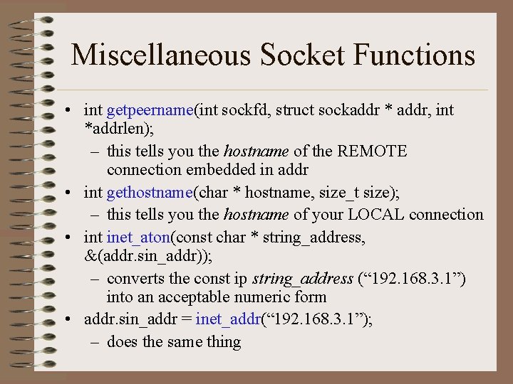 Miscellaneous Socket Functions • int getpeername(int sockfd, struct sockaddr * addr, int *addrlen); –