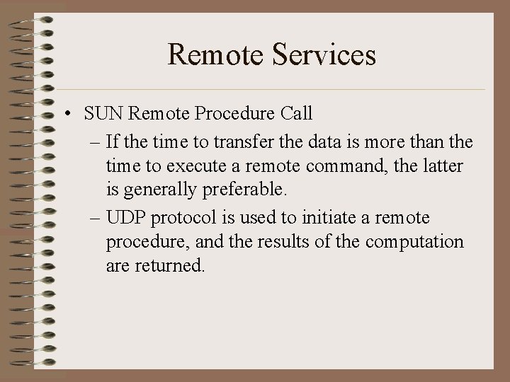 Remote Services • SUN Remote Procedure Call – If the time to transfer the