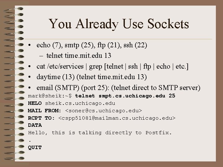 You Already Use Sockets • echo (7), smtp (25), ftp (21), ssh (22) –