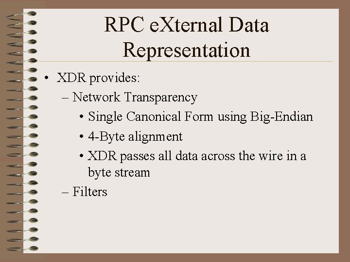 RPC e. Xternal Data Representation • XDR provides: – Network Transparency • Single Canonical