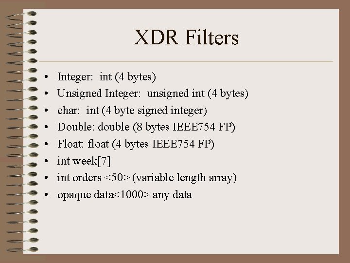 XDR Filters • • Integer: int (4 bytes) Unsigned Integer: unsigned int (4 bytes)