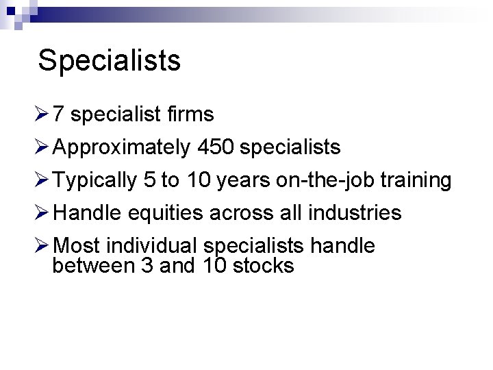 Specialists Ø 7 specialist firms Ø Approximately 450 specialists Ø Typically 5 to 10