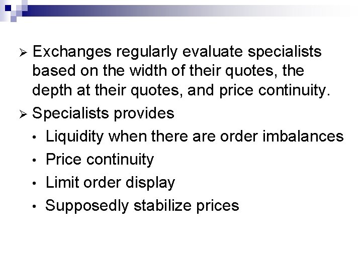 Exchanges regularly evaluate specialists based on the width of their quotes, the depth at