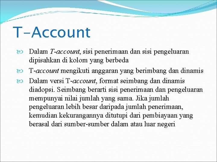 T-Account Dalam T-account, sisi penerimaan dan sisi pengeluaran dipisahkan di kolom yang berbeda T-account