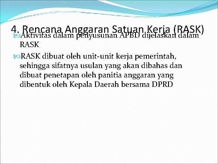 4. Rencana Anggaran Satuan Kerja (RASK) Aktivitas dalam penyusunan APBD dijelaskan dalam RASK dibuat