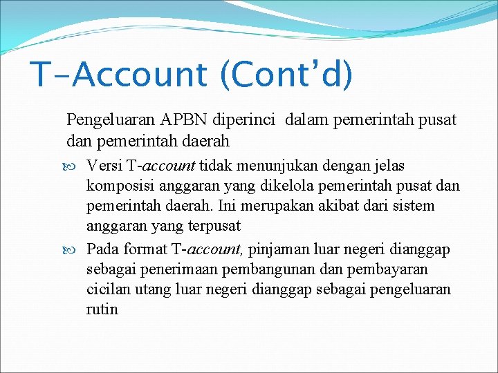 T-Account (Cont’d) Pengeluaran APBN diperinci dalam pemerintah pusat dan pemerintah daerah Versi T-account tidak