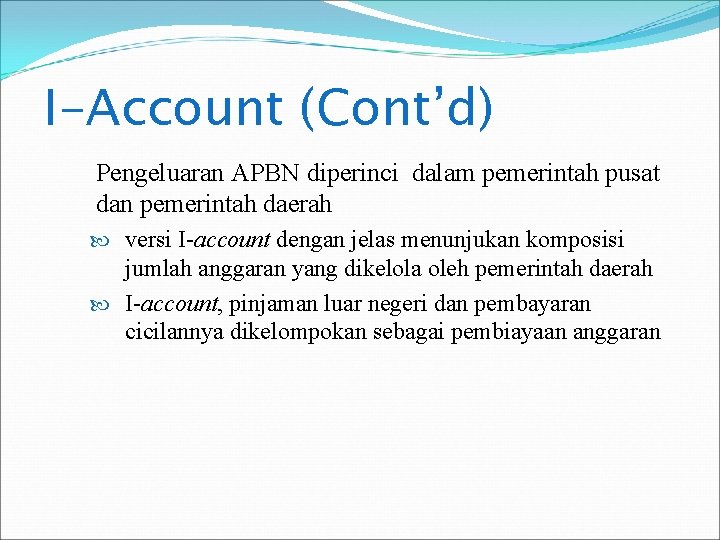 I-Account (Cont’d) Pengeluaran APBN diperinci dalam pemerintah pusat dan pemerintah daerah versi I-account dengan