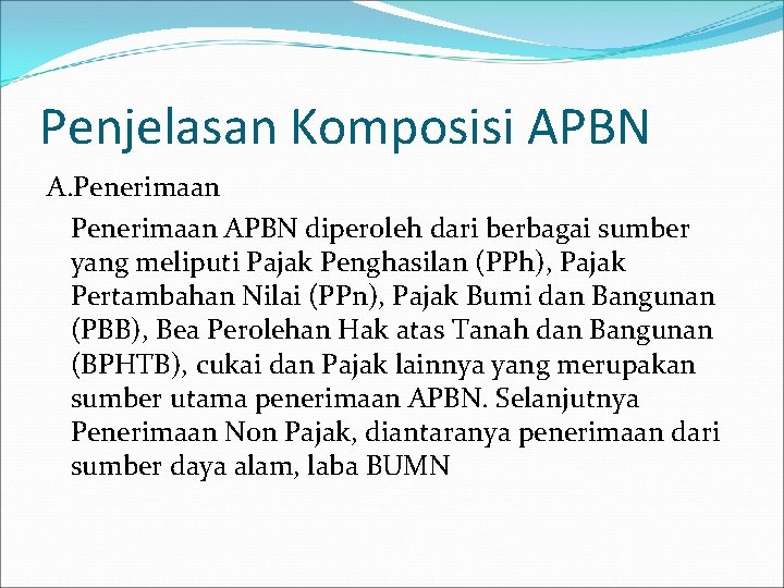 Penjelasan Komposisi APBN A. Penerimaan APBN diperoleh dari berbagai sumber yang meliputi Pajak Penghasilan