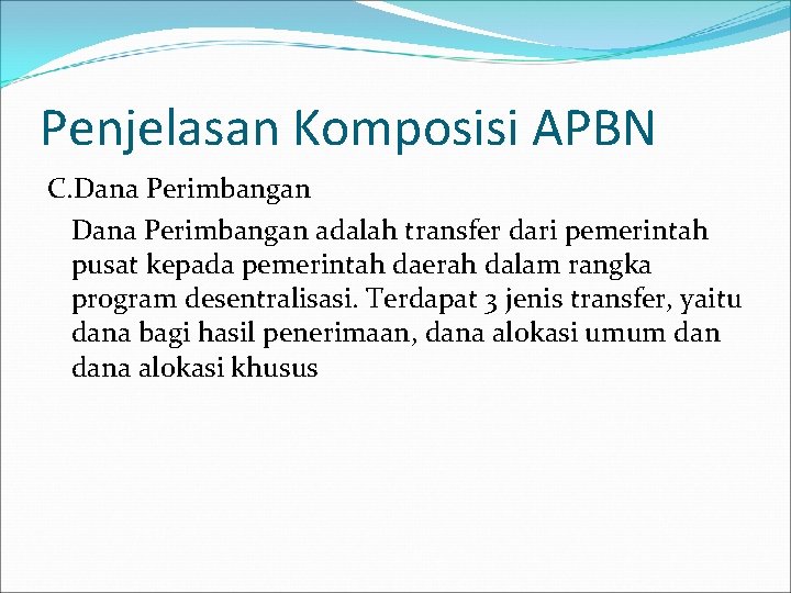 Penjelasan Komposisi APBN C. Dana Perimbangan adalah transfer dari pemerintah pusat kepada pemerintah daerah