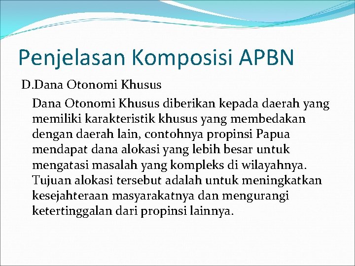 Penjelasan Komposisi APBN D. Dana Otonomi Khusus diberikan kepada daerah yang memiliki karakteristik khusus