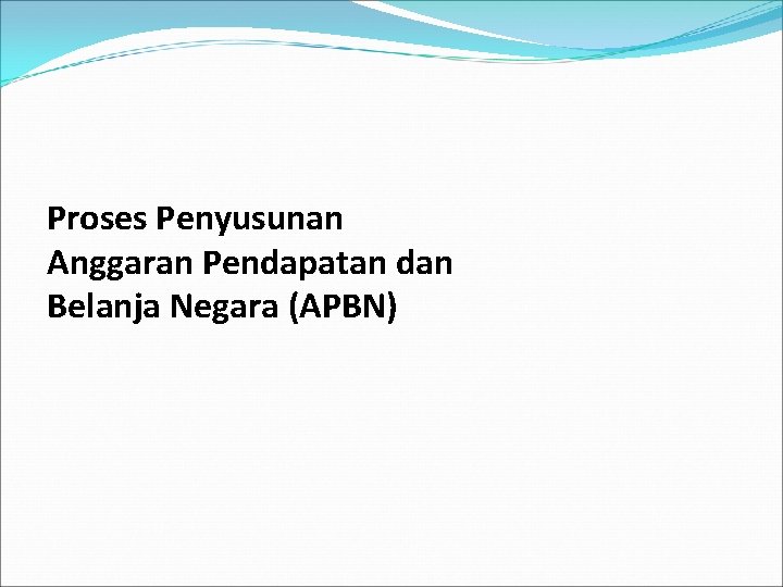 Proses Penyusunan Anggaran Pendapatan dan Belanja Negara (APBN) 