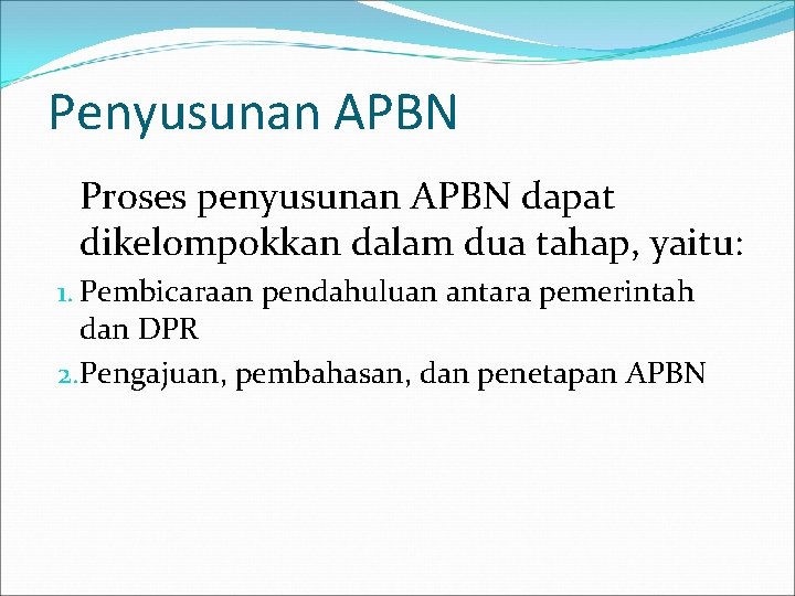 Penyusunan APBN Proses penyusunan APBN dapat dikelompokkan dalam dua tahap, yaitu: 1. Pembicaraan pendahuluan