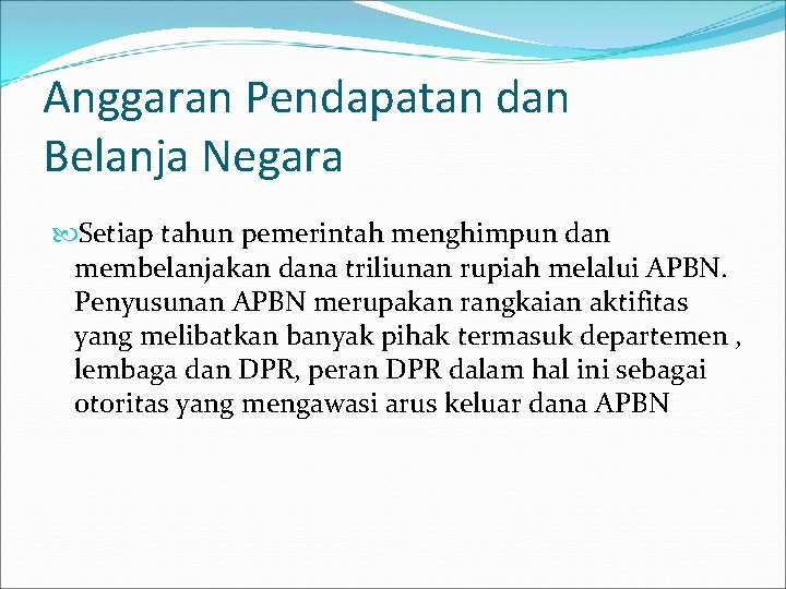 Anggaran Pendapatan dan Belanja Negara Setiap tahun pemerintah menghimpun dan membelanjakan dana triliunan rupiah