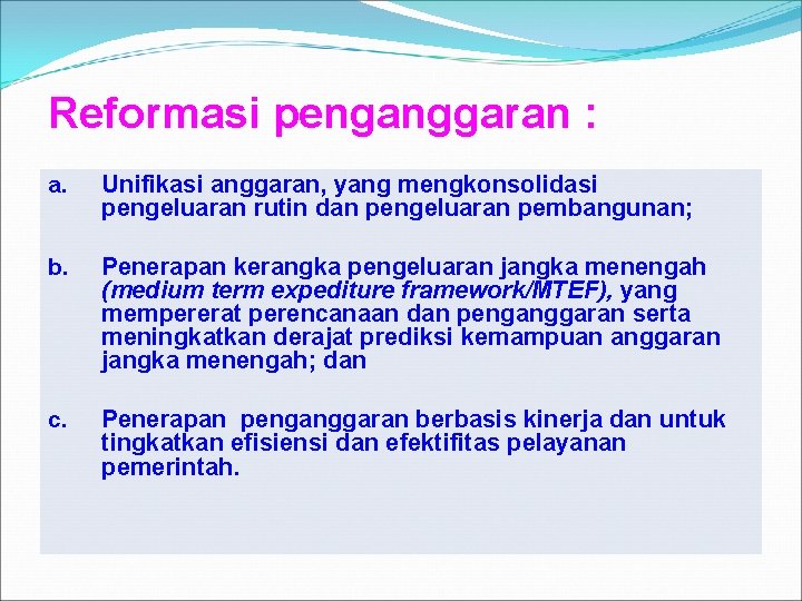 Reformasi penganggaran : a. Unifikasi anggaran, yang mengkonsolidasi pengeluaran rutin dan pengeluaran pembangunan; b.