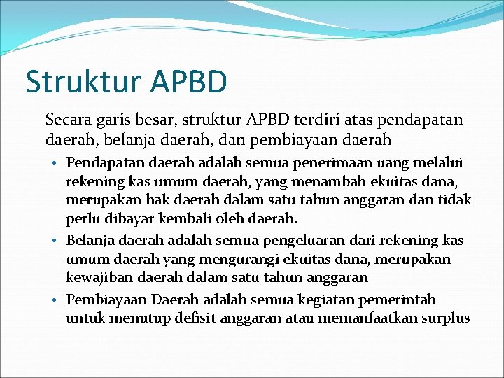 Struktur APBD Secara garis besar, struktur APBD terdiri atas pendapatan daerah, belanja daerah, dan
